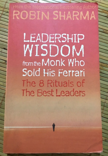 Leadership wisdom from the Monk who sold his ferrari by Robin Sharma