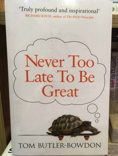 Never too late to be great by Tom Butler-Bowdon