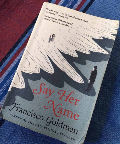 Say Her Name by Francisco Goldman