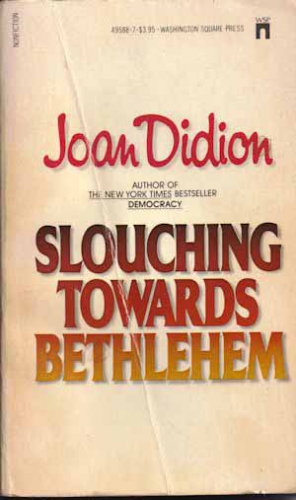 Slouching towards bethlehem by Joan Didion