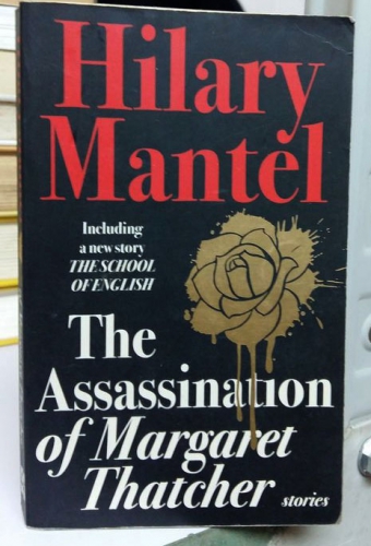 The assasination of Margaret Thatcher by Hilary Mantel