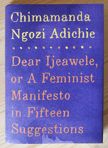 Dear Ijeawele, Or A Feminist Manifesto In Fifteen Suggestions by Chimamanda Ngozi Adichie