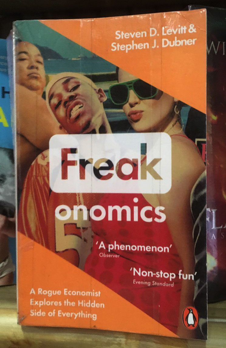 Freak onomics by Steven D. Levitt & Stephen J. Dubner