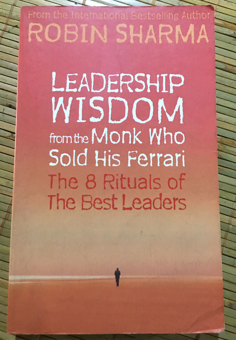 Leadership wisdom from the Monk who sold his ferrari by Robin Sharma