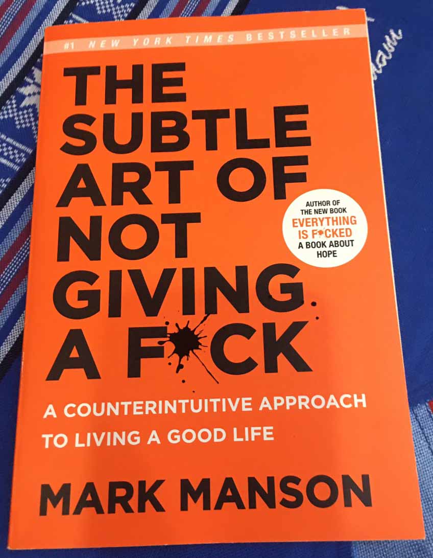 The subtle art of not giving a fuck by Mark Manson
